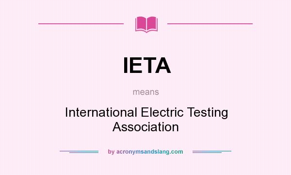 What does IETA mean? It stands for International Electric Testing Association