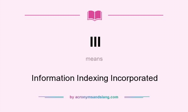 What does III mean? It stands for Information Indexing Incorporated
