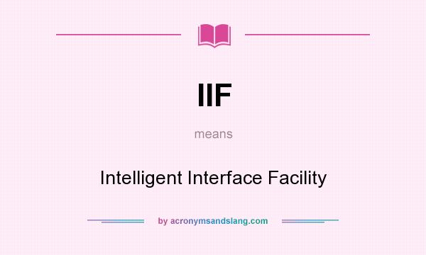 What does IIF mean? It stands for Intelligent Interface Facility