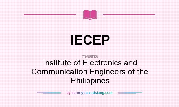 What does IECEP mean? It stands for Institute of Electronics and Communication Engineers of the Philippines