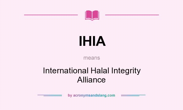 What does IHIA mean? It stands for International Halal Integrity Alliance