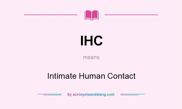 What does IHC mean? It stands for Intimate Human Contact
