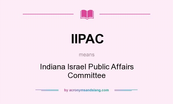 What does IIPAC mean? It stands for Indiana Israel Public Affairs Committee