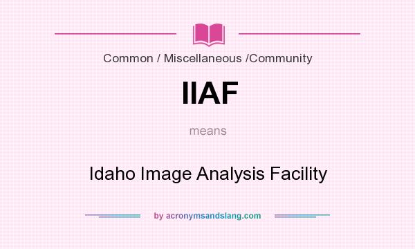 What does IIAF mean? It stands for Idaho Image Analysis Facility