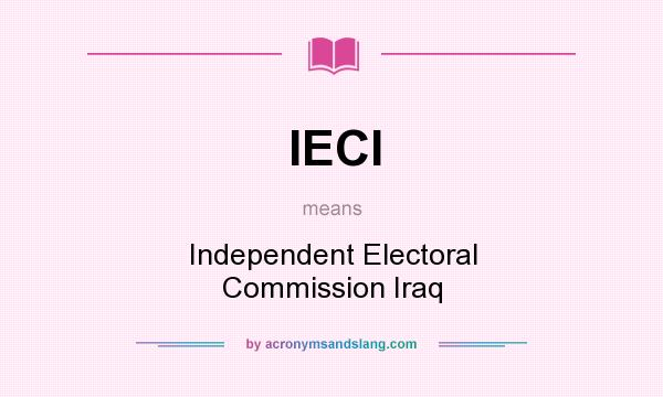 What does IECI mean? It stands for Independent Electoral Commission Iraq