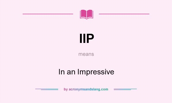 What does IIP mean? It stands for In an Impressive