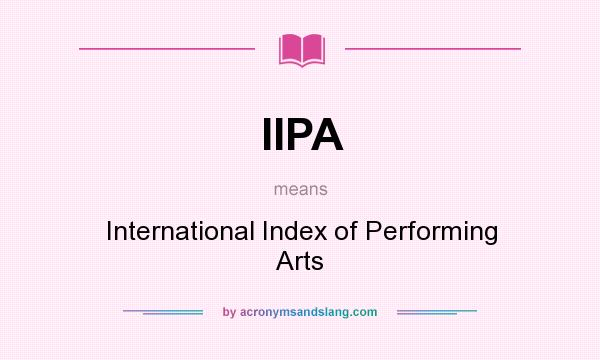 What does IIPA mean? It stands for International Index of Performing Arts