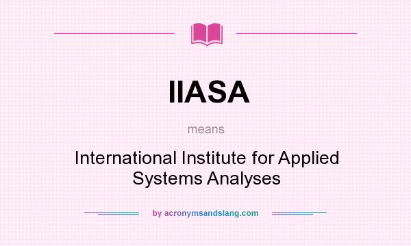 What does IIASA mean? It stands for International Institute for Applied Systems Analyses