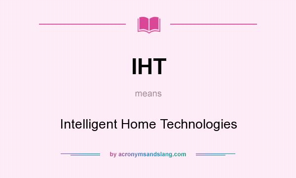 What does IHT mean? It stands for Intelligent Home Technologies