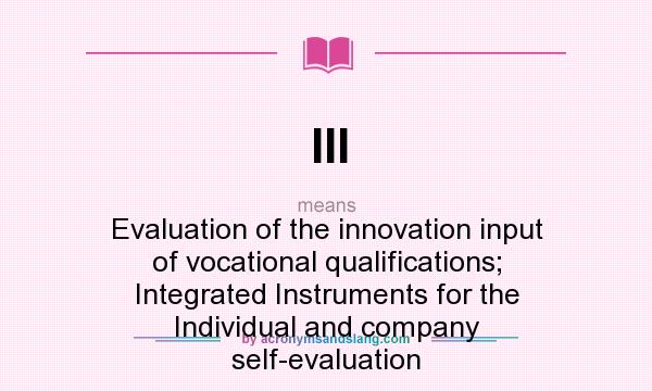 What does III mean? It stands for Evaluation of the innovation input of vocational qualifications; Integrated Instruments for the Individual and company self-evaluation