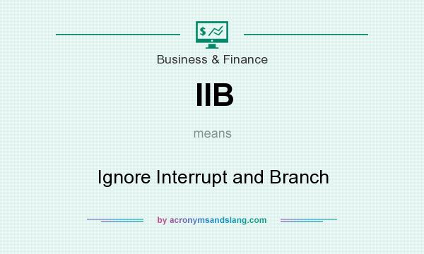 What does IIB mean? It stands for Ignore Interrupt and Branch