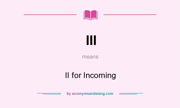 What does III mean? It stands for II for Incoming