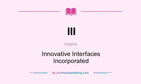 What does III mean? It stands for Innovative Interfaces Incorporated
