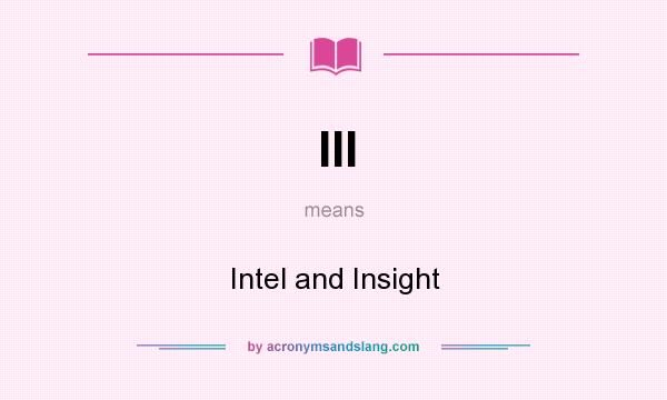 What does III mean? It stands for Intel and Insight
