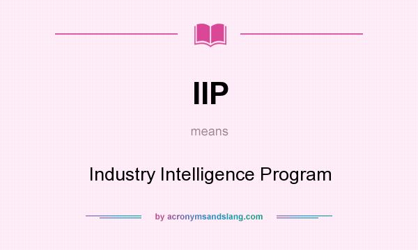 What does IIP mean? It stands for Industry Intelligence Program