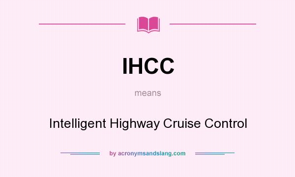 What does IHCC mean? It stands for Intelligent Highway Cruise Control