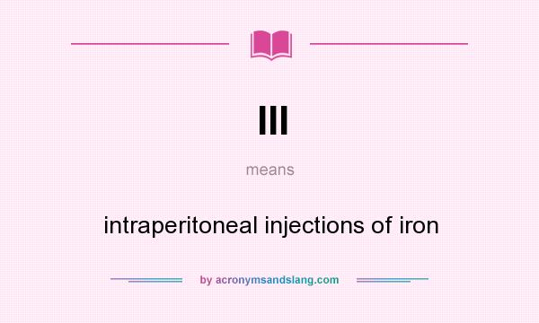 What does III mean? It stands for intraperitoneal injections of iron