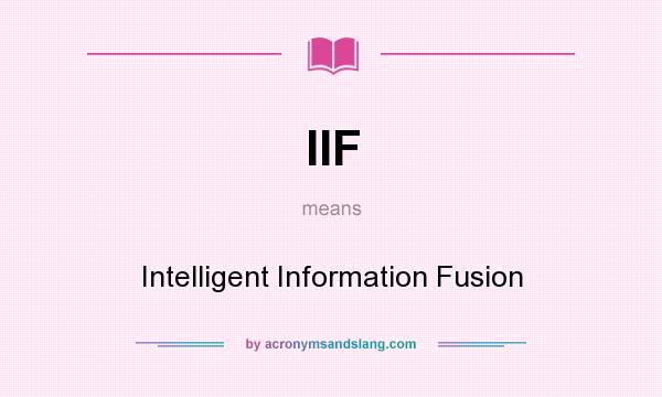 What does IIF mean? It stands for Intelligent Information Fusion