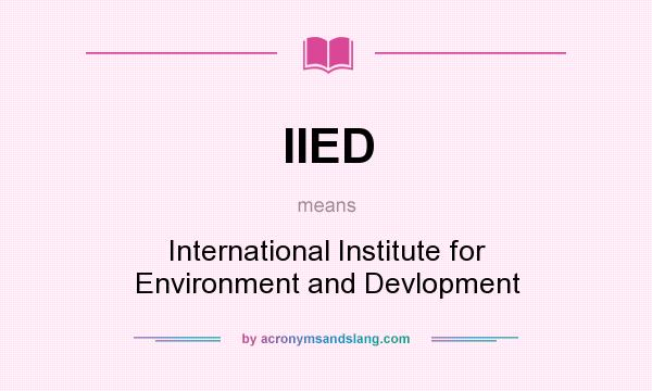 What does IIED mean? It stands for International Institute for Environment and Devlopment