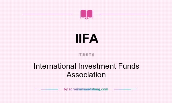 What does IIFA mean? It stands for International Investment Funds Association