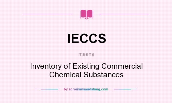 What does IECCS mean? It stands for Inventory of Existing Commercial Chemical Substances