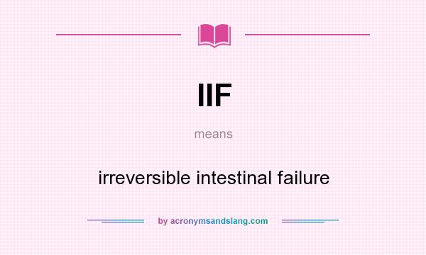 What does IIF mean? It stands for irreversible intestinal failure