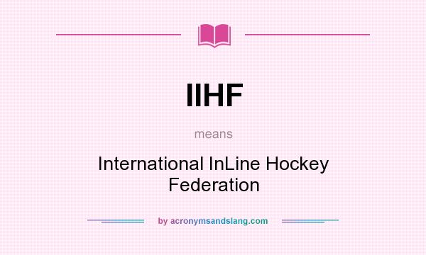 What does IIHF mean? It stands for International InLine Hockey Federation