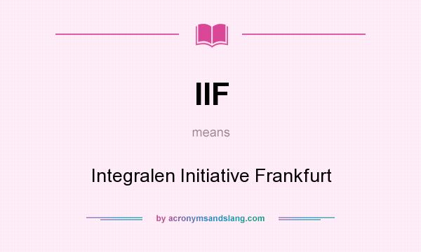 What does IIF mean? It stands for Integralen Initiative Frankfurt