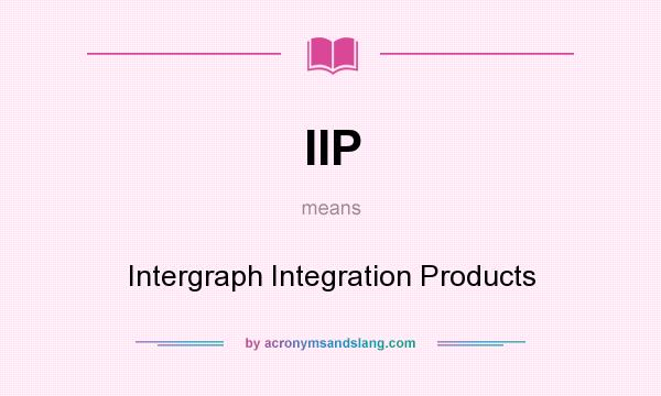 What does IIP mean? It stands for Intergraph Integration Products
