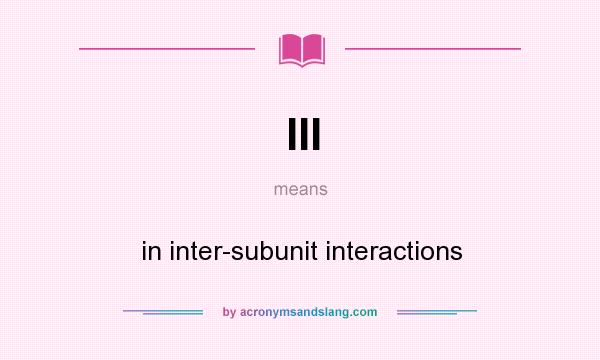 What does III mean? It stands for in inter-subunit interactions