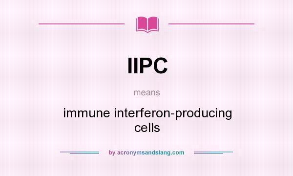 What does IIPC mean? It stands for immune interferon-producing cells