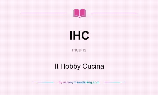 What does IHC mean? It stands for It Hobby Cucina