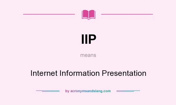 What does IIP mean? It stands for Internet Information Presentation