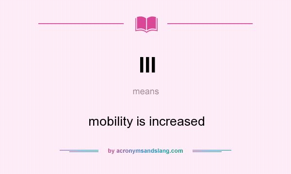 What does III mean? It stands for mobility is increased
