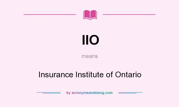 What does IIO mean? It stands for Insurance Institute of Ontario