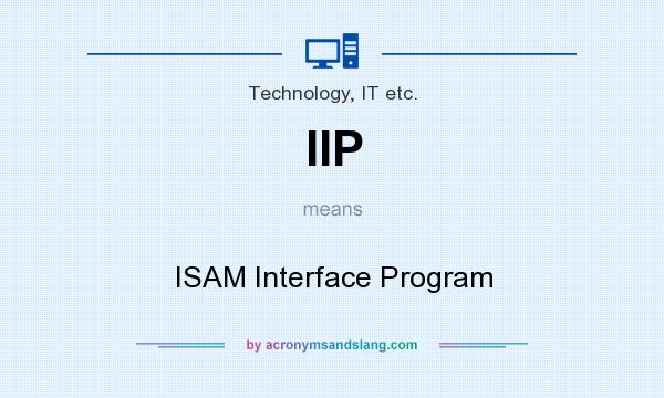 What does IIP mean? It stands for ISAM Interface Program