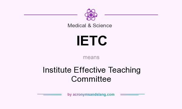 What does IETC mean? It stands for Institute Effective Teaching Committee
