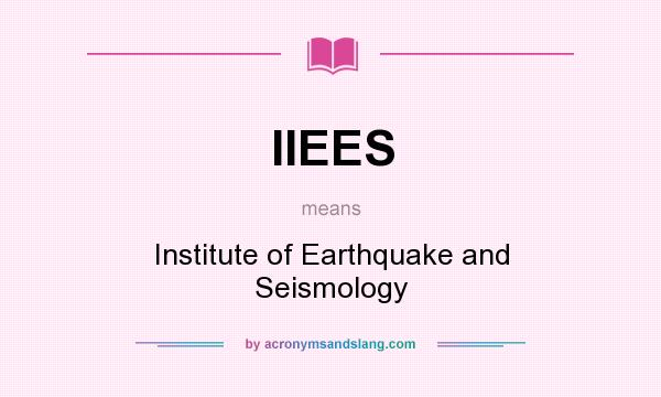 What does IIEES mean? It stands for Institute of Earthquake and Seismology