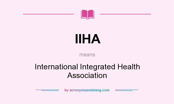 What does IIHA mean? It stands for International Integrated Health Association