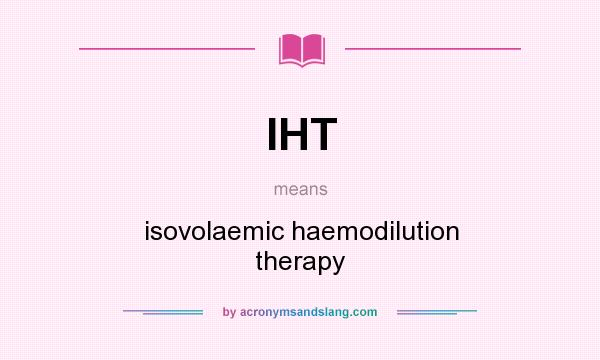 What does IHT mean? It stands for isovolaemic haemodilution therapy