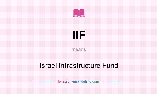 What does IIF mean? It stands for Israel Infrastructure Fund
