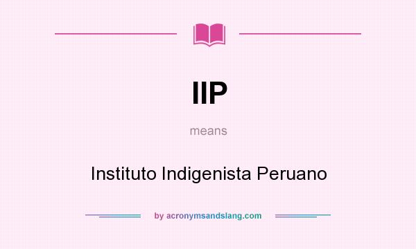 What does IIP mean? It stands for Instituto Indigenista Peruano
