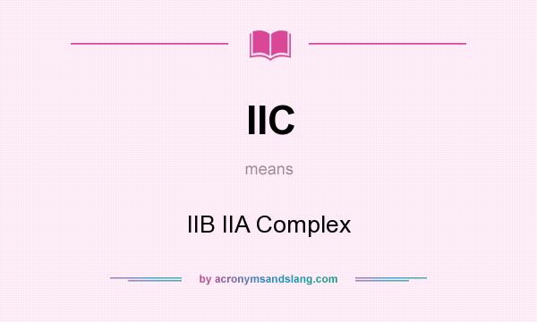 What does IIC mean? It stands for IIB IIA Complex