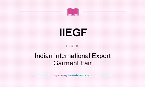 What does IIEGF mean? It stands for Indian International Export Garment Fair