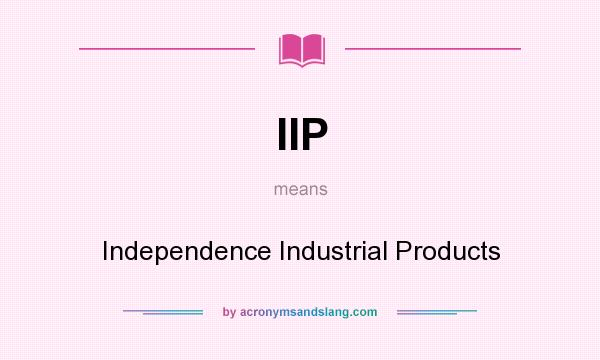 What does IIP mean? It stands for Independence Industrial Products