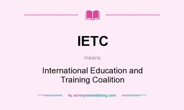 What does IETC mean? It stands for International Education and Training Coalition