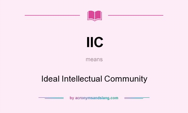What does IIC mean? It stands for Ideal Intellectual Community