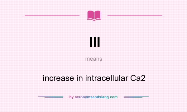 What does III mean? It stands for increase in intracellular Ca2
