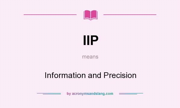 What does IIP mean? It stands for Information and Precision