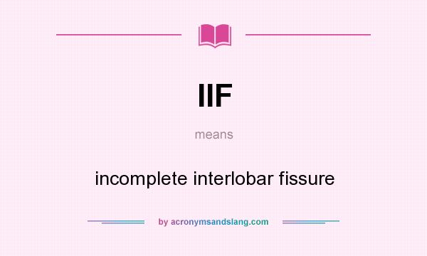 What does IIF mean? It stands for incomplete interlobar fissure